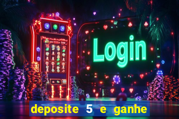 deposite 5 e ganhe 50 reais