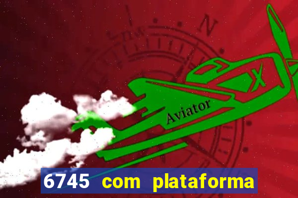 6745 com plataforma de jogos