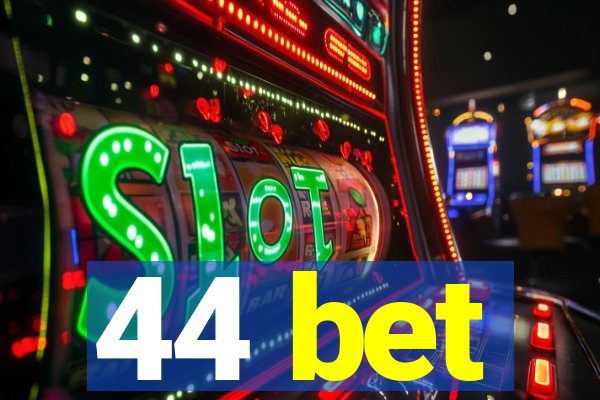 44 bet