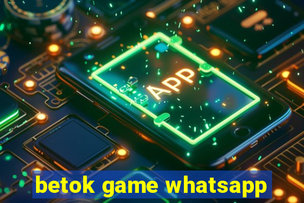 betok game whatsapp