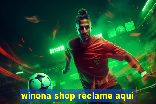 winona shop reclame aqui