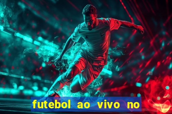 futebol ao vivo no celular futemax