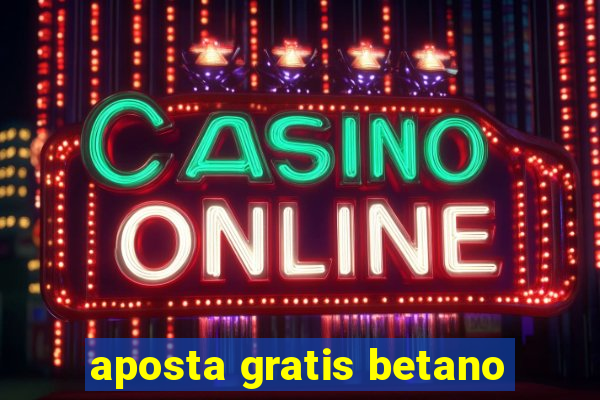 aposta gratis betano