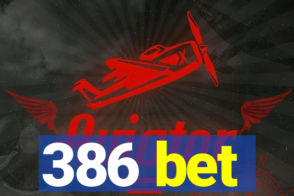 386 bet