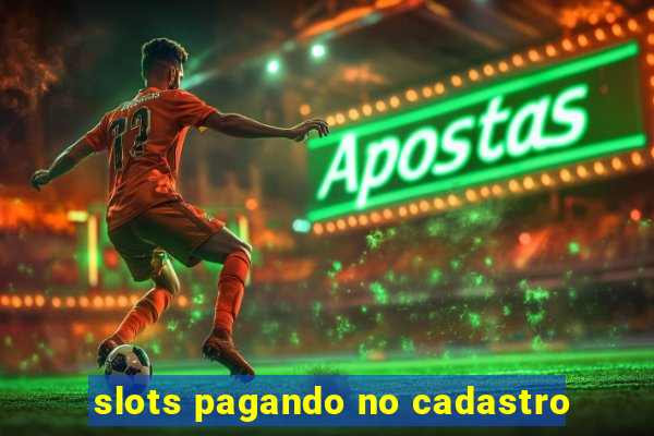 slots pagando no cadastro