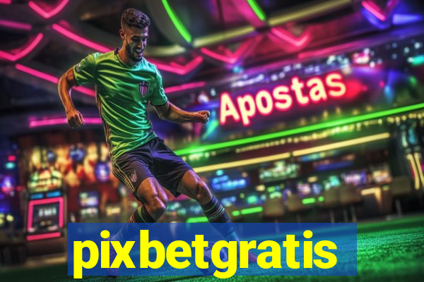 pixbetgratis