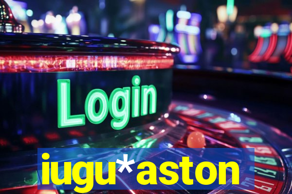 iugu*aston