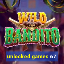 unlocked games 67