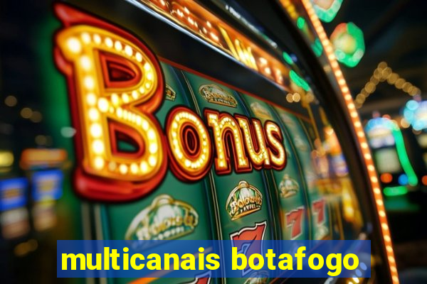 multicanais botafogo