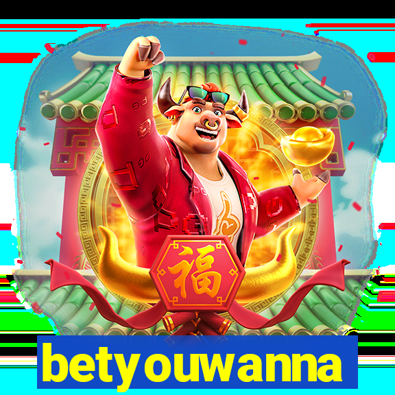 betyouwanna