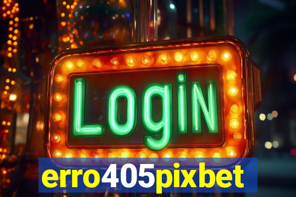 erro405pixbet