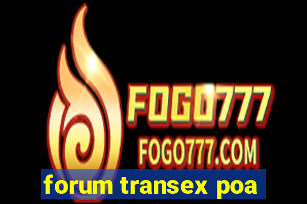 forum transex poa