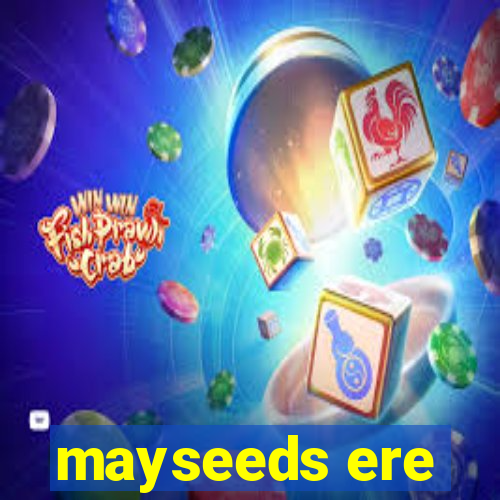 mayseeds ere