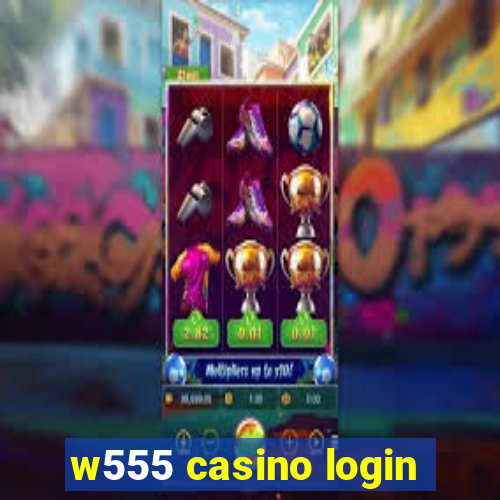 w555 casino login