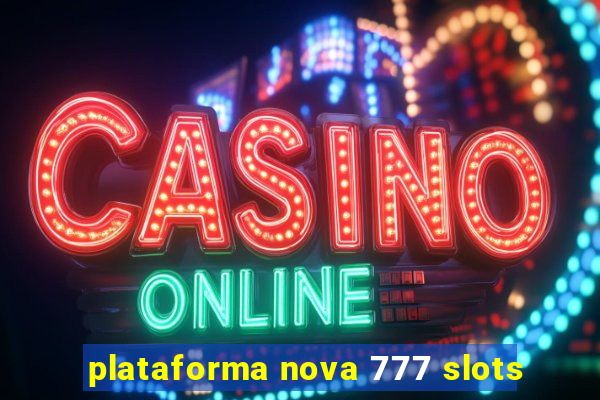 plataforma nova 777 slots