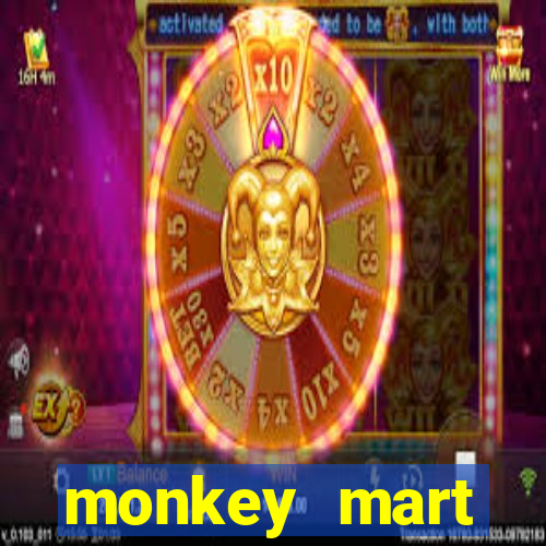 monkey mart dinheiro infinito