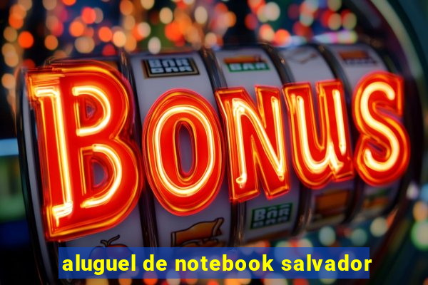 aluguel de notebook salvador