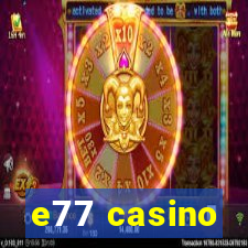 e77 casino