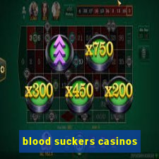 blood suckers casinos