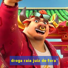 droga raia juiz de fora