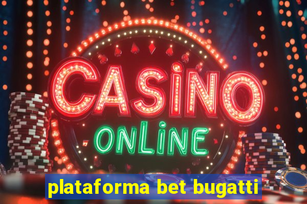 plataforma bet bugatti