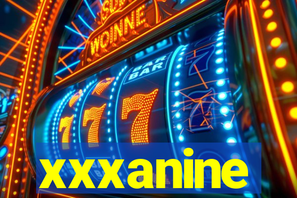 xxxanine