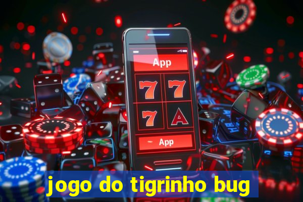 jogo do tigrinho bug