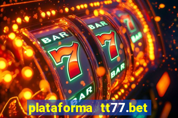 plataforma tt77.bet é confiável