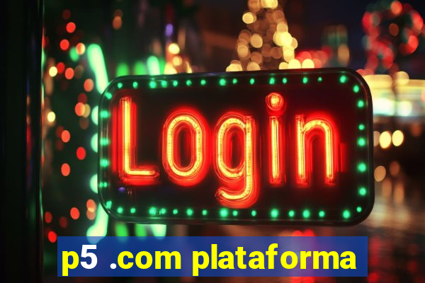 p5 .com plataforma