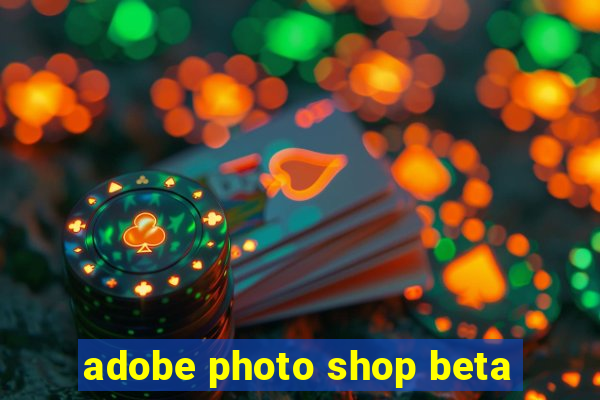 adobe photo shop beta