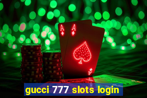 gucci 777 slots login