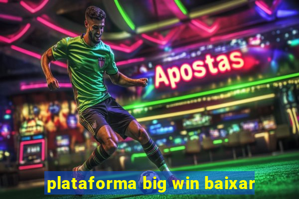 plataforma big win baixar