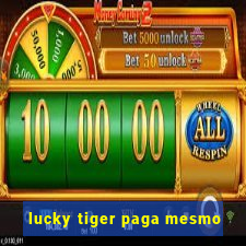 lucky tiger paga mesmo