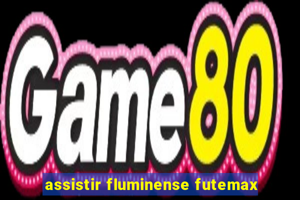 assistir fluminense futemax