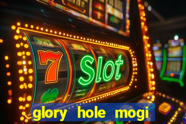 glory hole mogi das cruzes