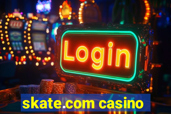 skate.com casino