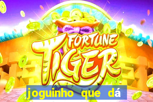 joguinho que dá dinheiro de verdade