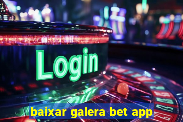 baixar galera bet app