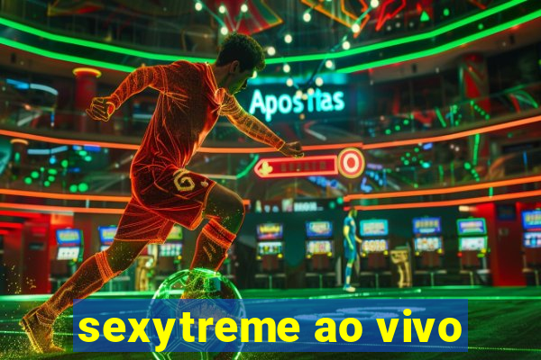 sexytreme ao vivo