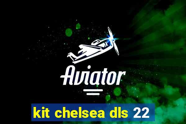 kit chelsea dls 22