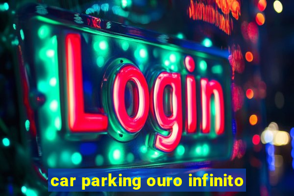 car parking ouro infinito