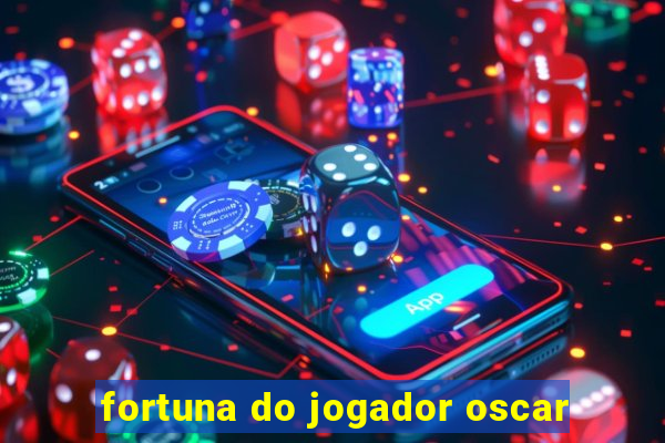 fortuna do jogador oscar