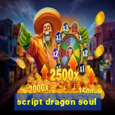 script dragon soul