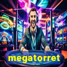 megatorret